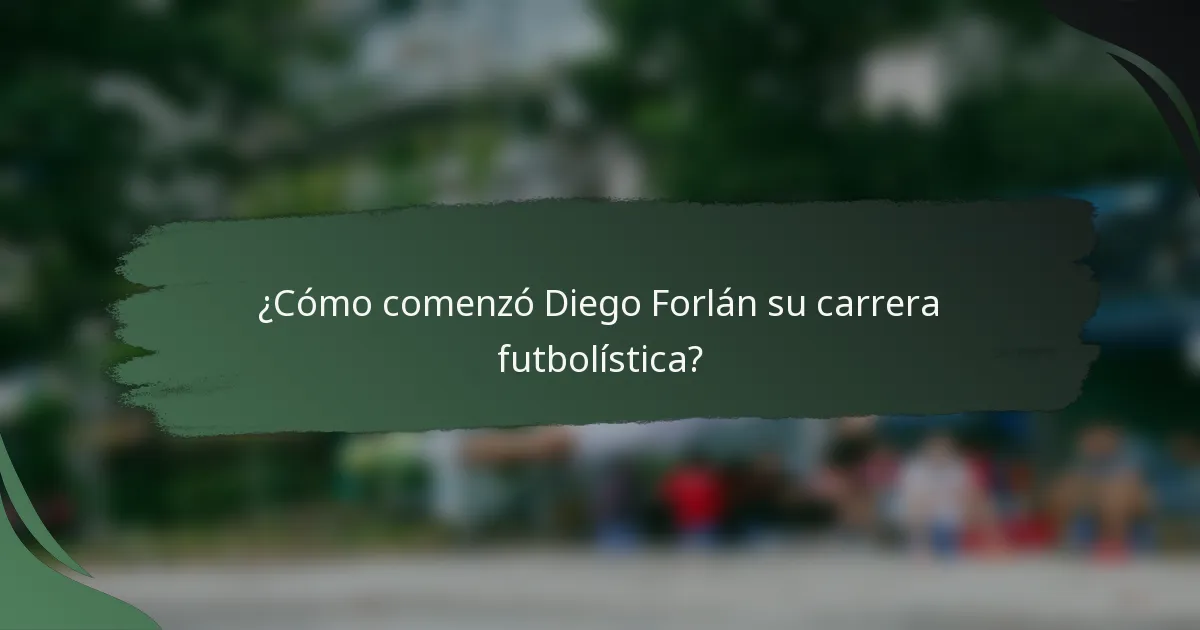 ¿Cómo comenzó Diego Forlán su carrera futbolística?