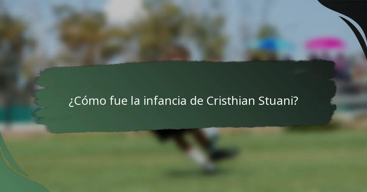 ¿Cómo fue la infancia de Cristhian Stuani?