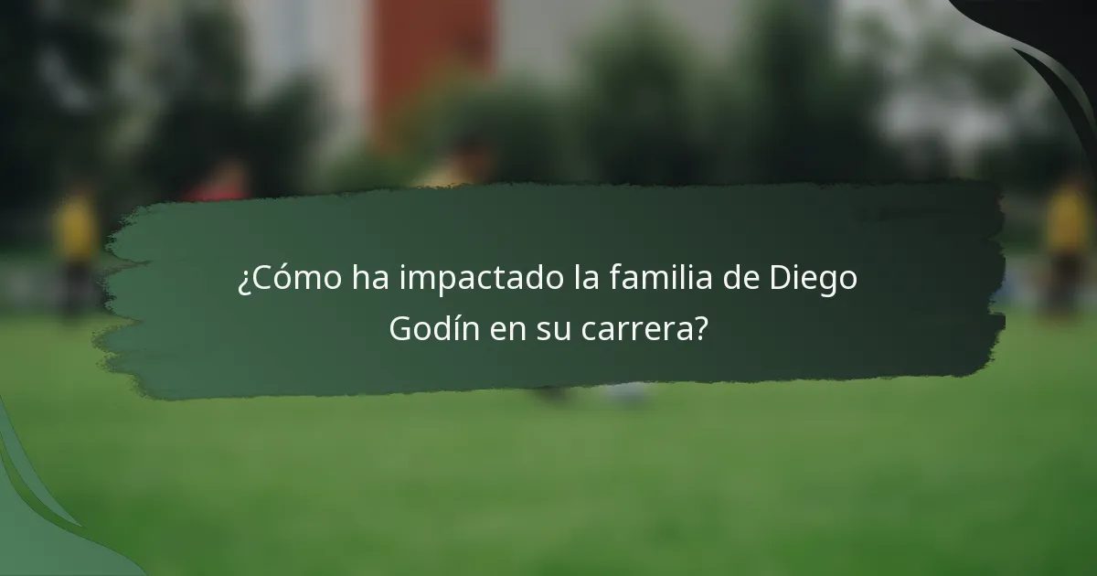 ¿Cómo ha impactado la familia de Diego Godín en su carrera?