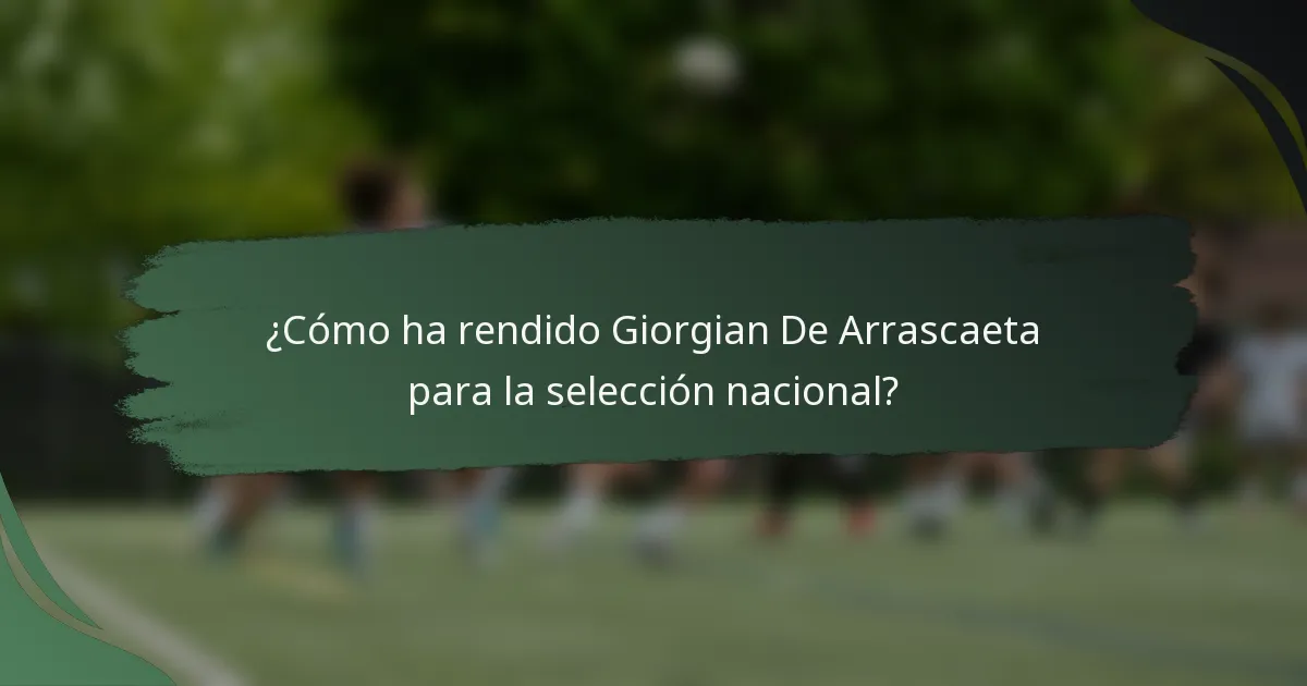 ¿Cómo ha rendido Giorgian De Arrascaeta para la selección nacional?