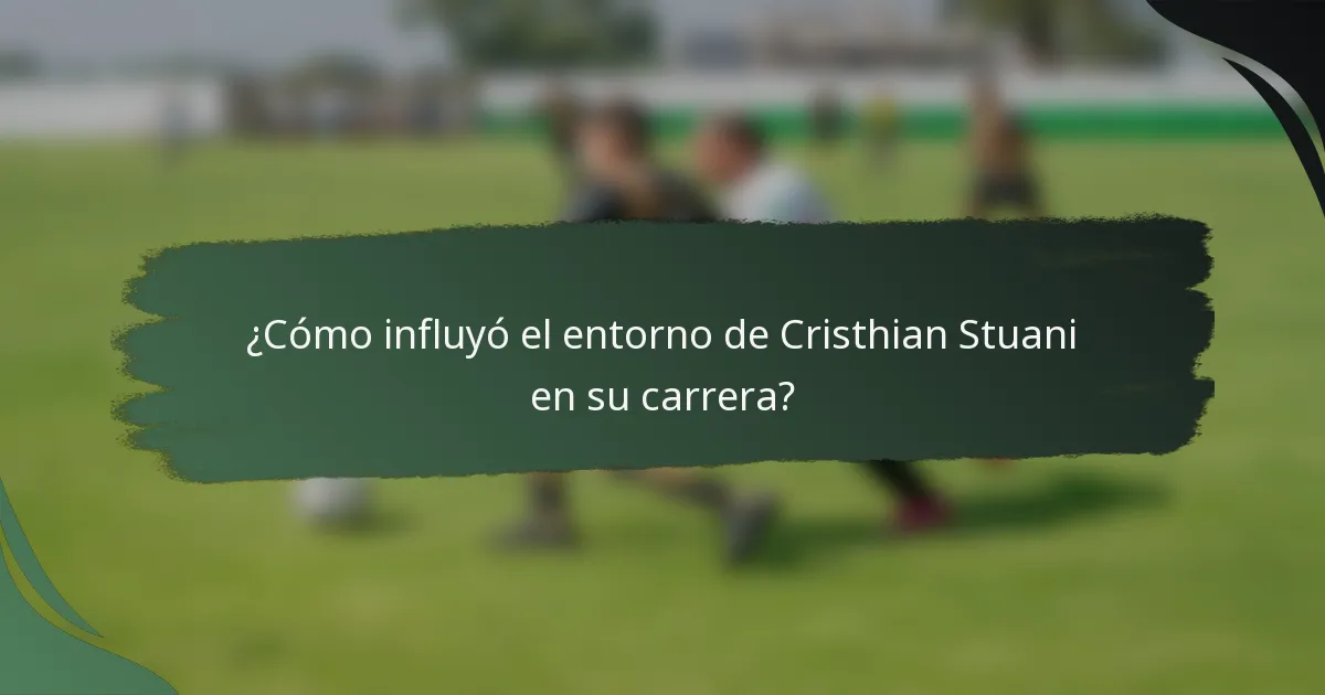 ¿Cómo influyó el entorno de Cristhian Stuani en su carrera?