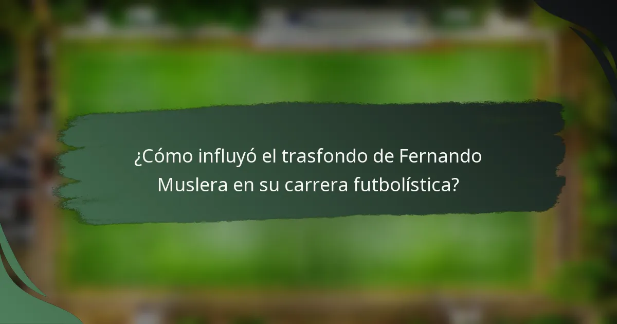 ¿Cómo influyó el trasfondo de Fernando Muslera en su carrera futbolística?