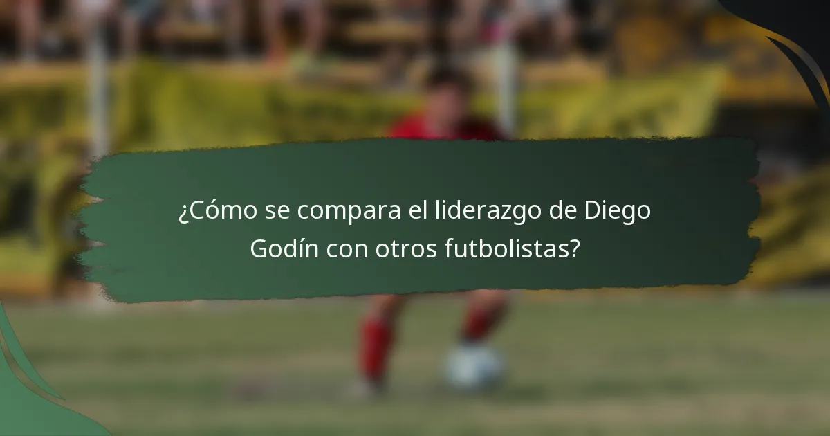 ¿Cómo se compara el liderazgo de Diego Godín con otros futbolistas?
