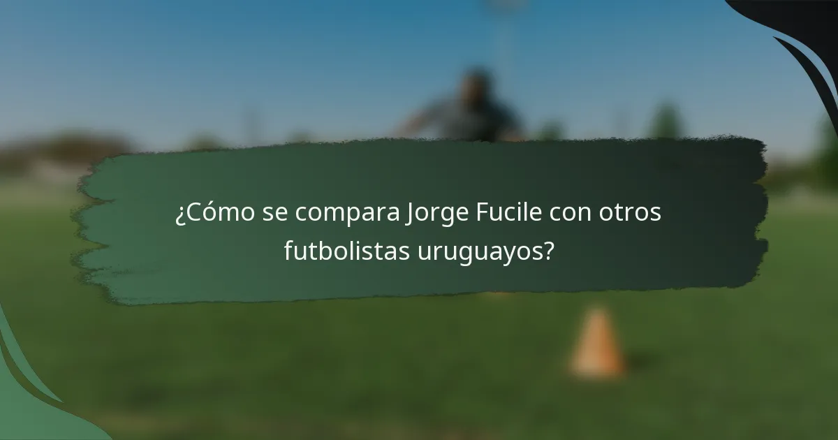 ¿Cómo se compara Jorge Fucile con otros futbolistas uruguayos?