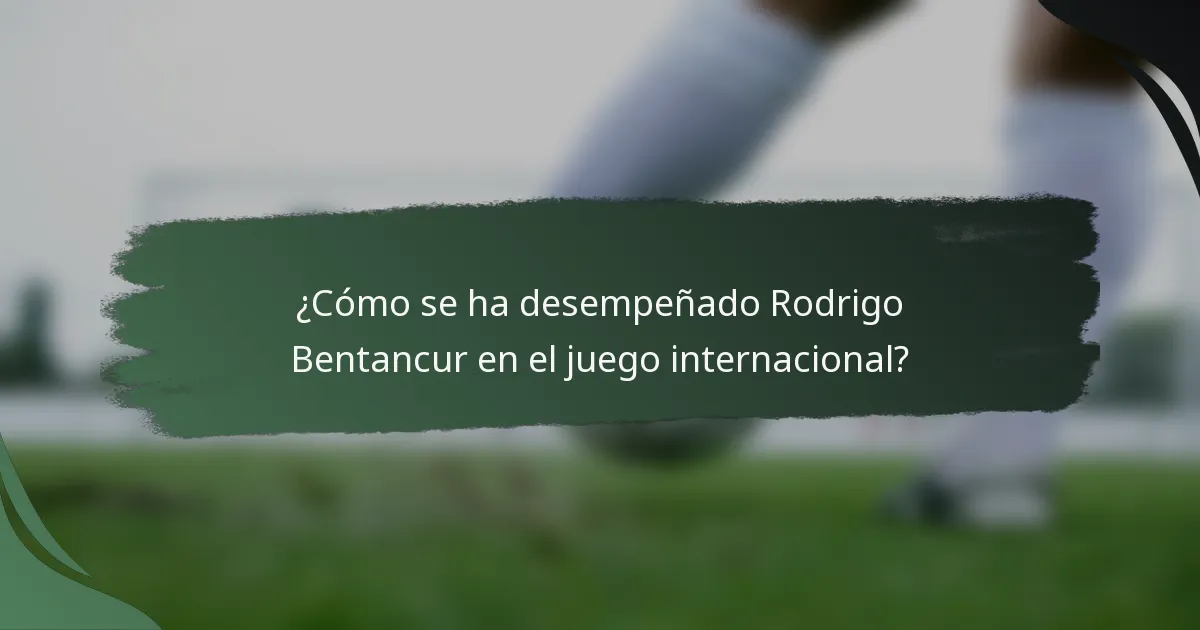 ¿Cómo se ha desempeñado Rodrigo Bentancur en el juego internacional?