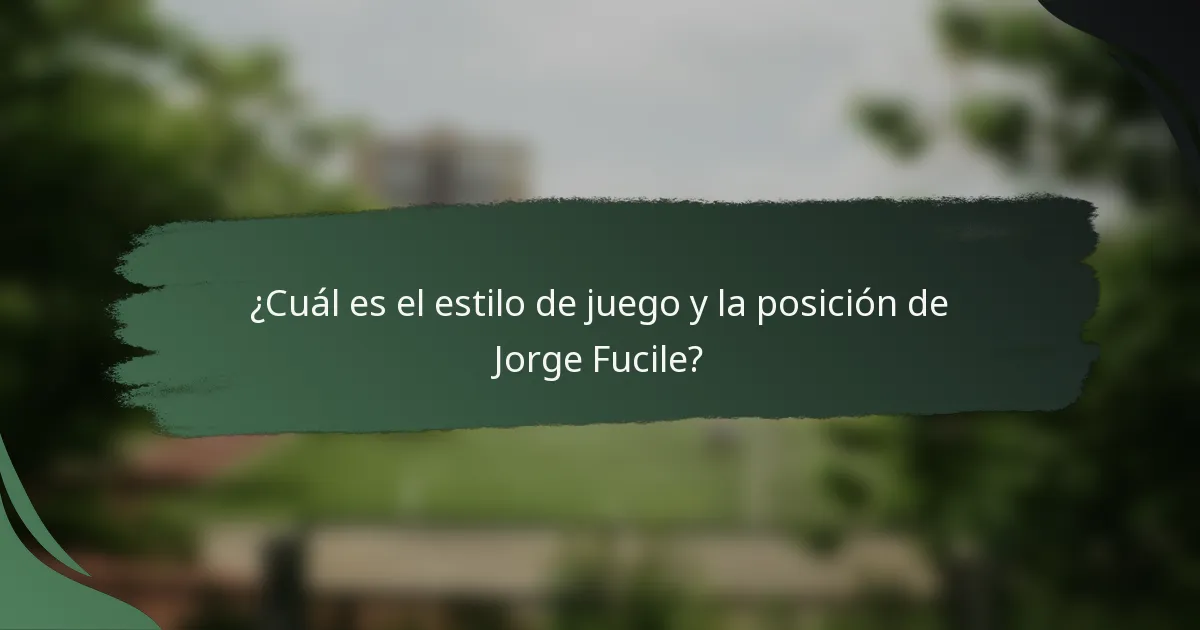 ¿Cuál es el estilo de juego y la posición de Jorge Fucile?