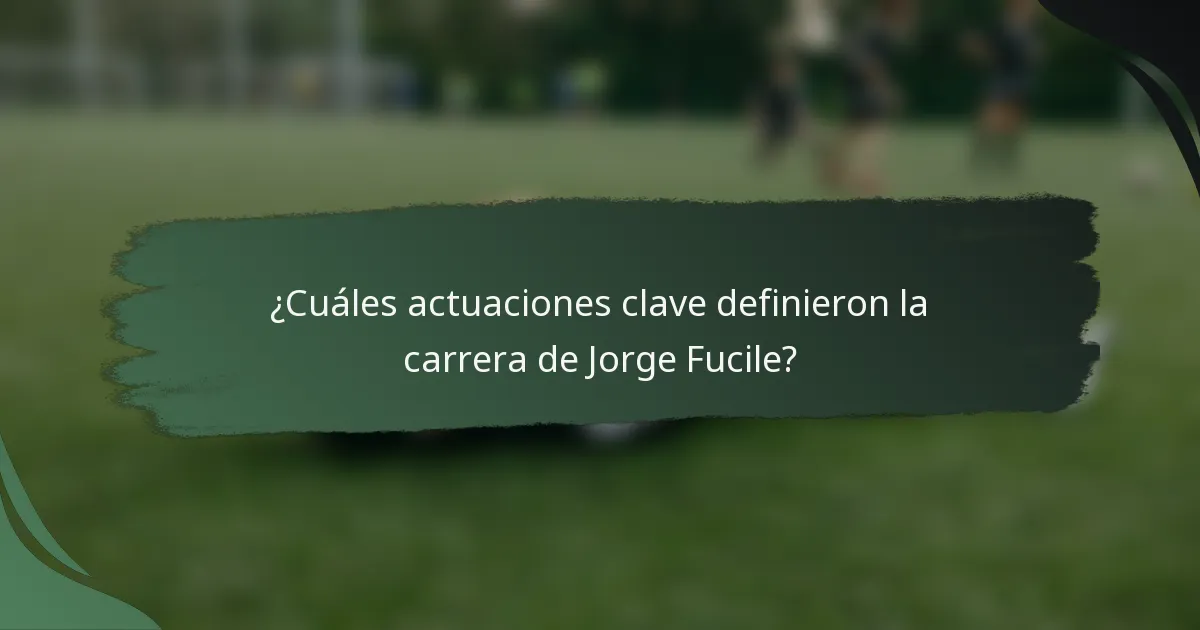 ¿Cuáles actuaciones clave definieron la carrera de Jorge Fucile?