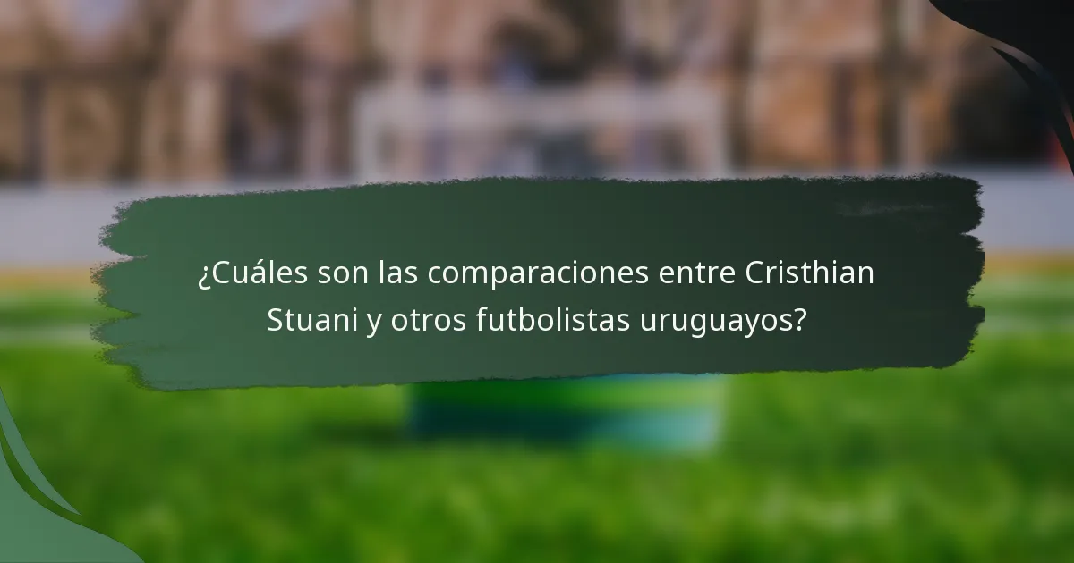 ¿Cuáles son las comparaciones entre Cristhian Stuani y otros futbolistas uruguayos?