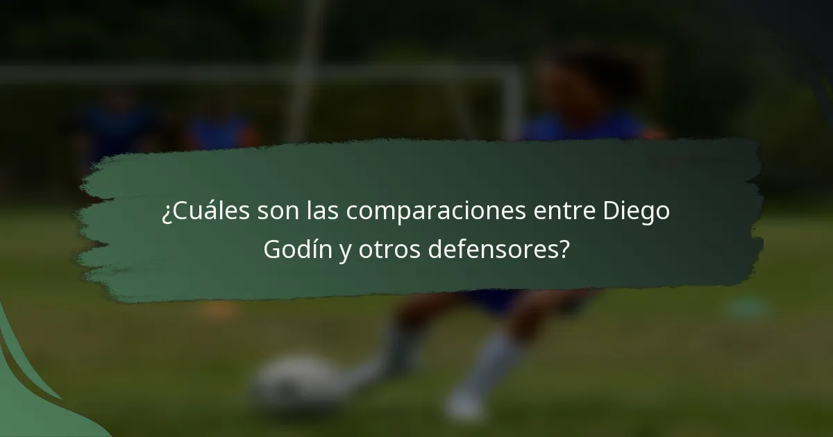 ¿Cuáles son las comparaciones entre Diego Godín y otros defensores?