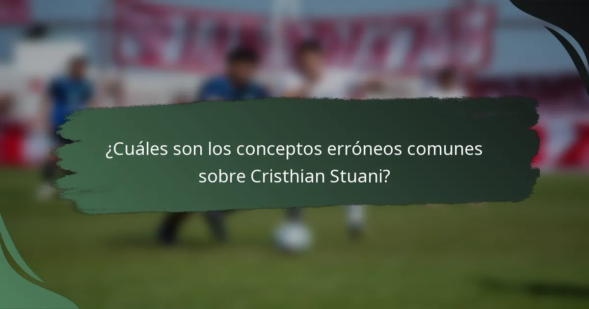 ¿Cuáles son los conceptos erróneos comunes sobre Cristhian Stuani?