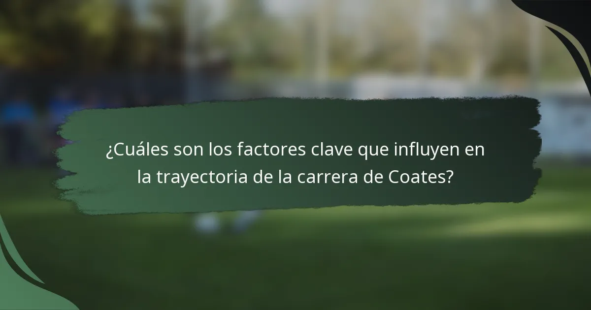 ¿Cuáles son los factores clave que influyen en la trayectoria de la carrera de Coates?