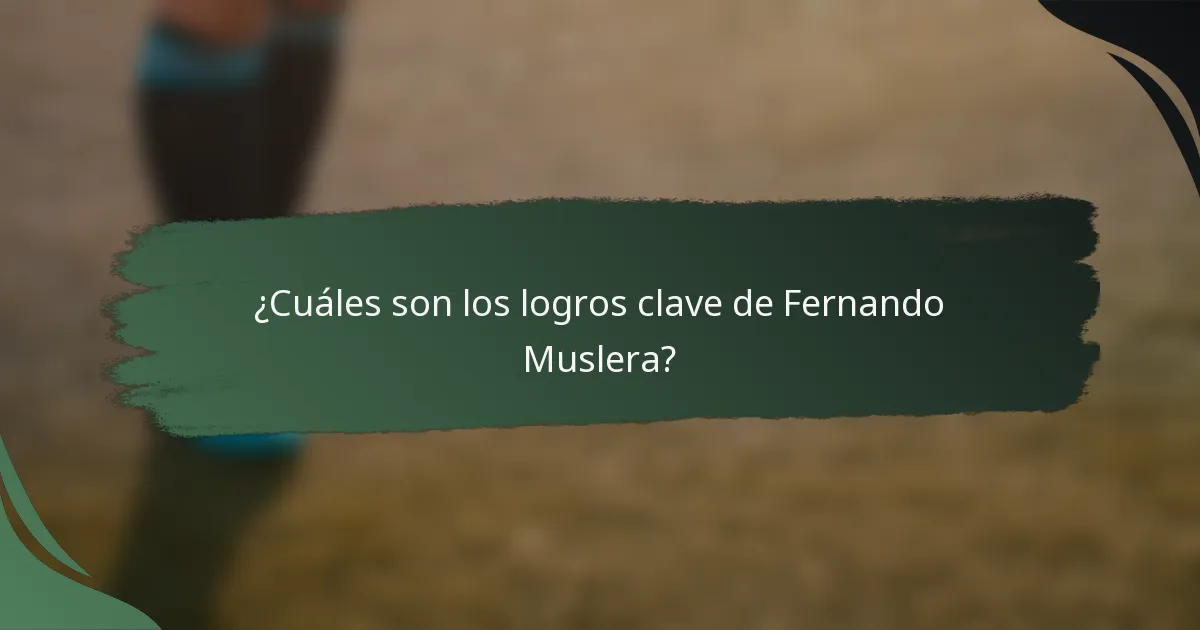 ¿Cuáles son los logros clave de Fernando Muslera?