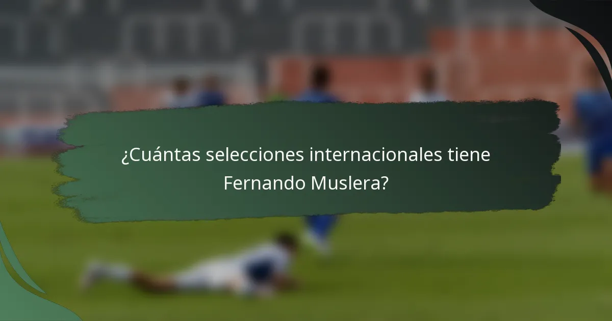 ¿Cuántas selecciones internacionales tiene Fernando Muslera?