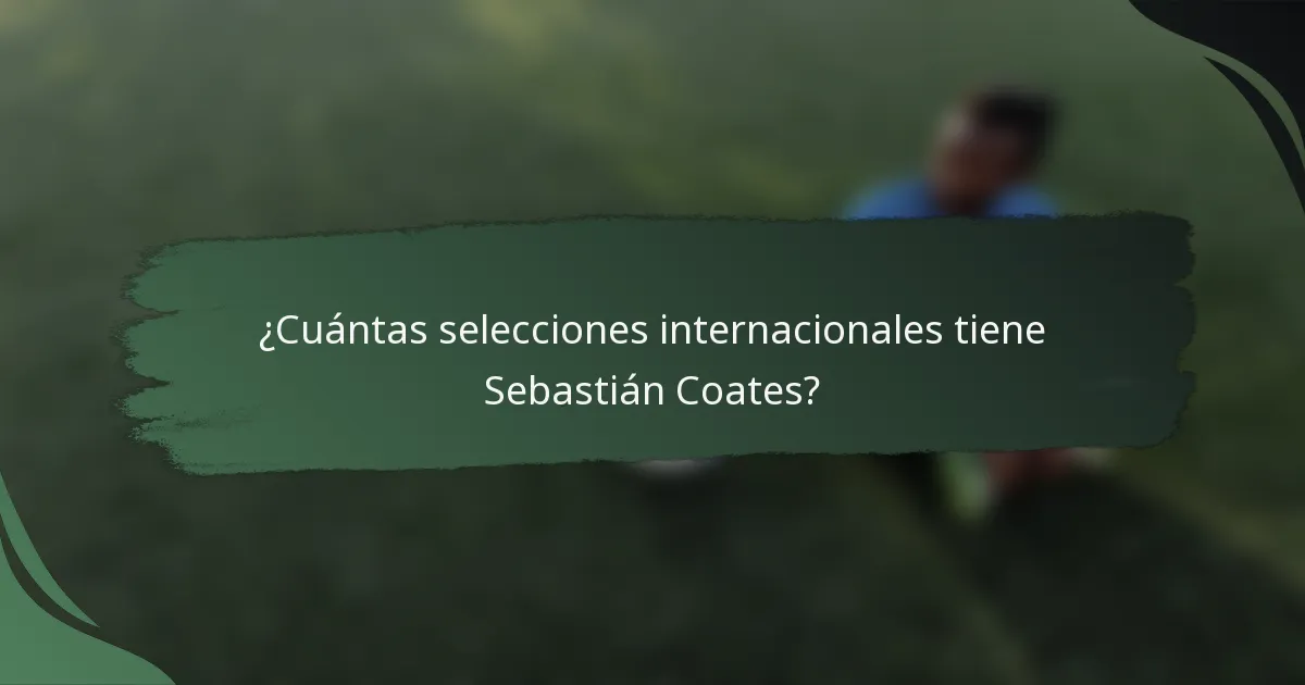 ¿Cuántas selecciones internacionales tiene Sebastián Coates?
