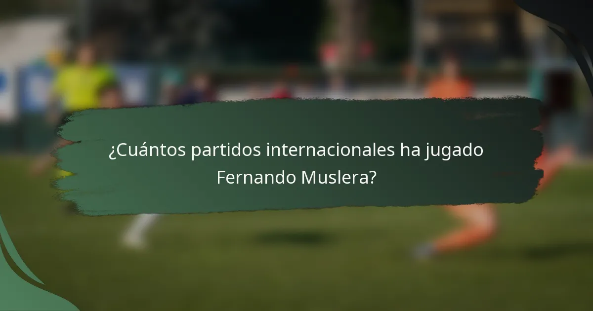 ¿Cuántos partidos internacionales ha jugado Fernando Muslera?