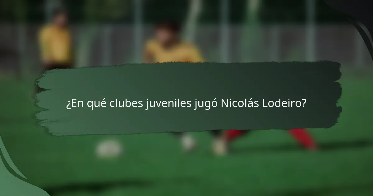 ¿En qué clubes juveniles jugó Nicolás Lodeiro?