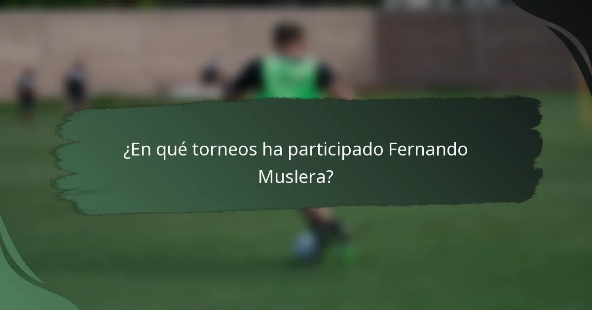 ¿En qué torneos ha participado Fernando Muslera?