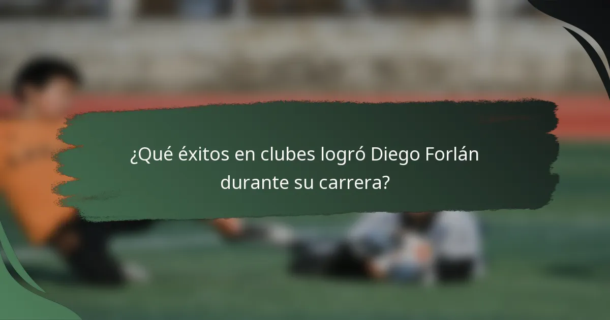¿Qué éxitos en clubes logró Diego Forlán durante su carrera?