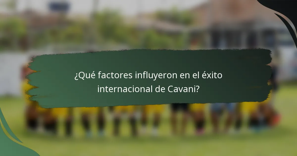 ¿Qué factores influyeron en el éxito internacional de Cavani?