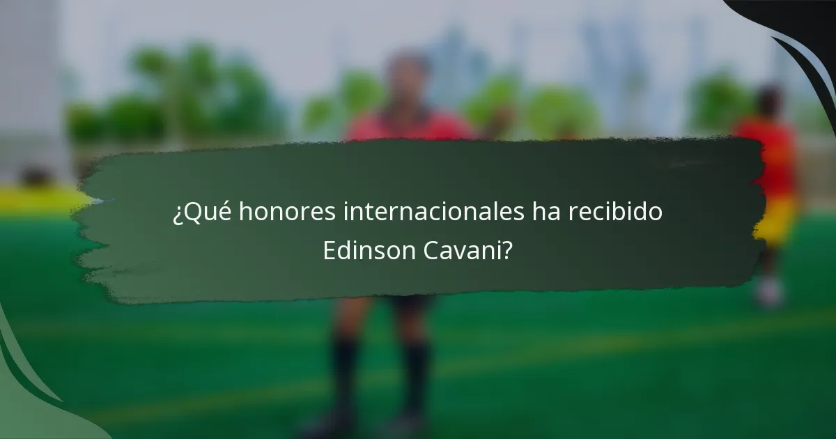 ¿Qué honores internacionales ha recibido Edinson Cavani?