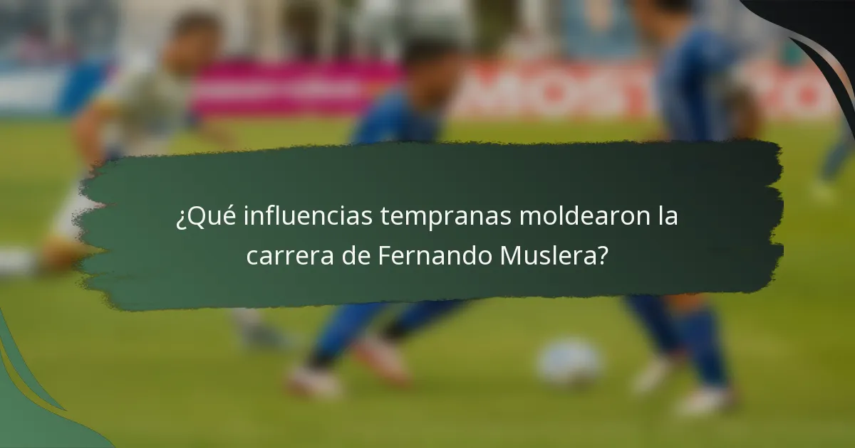 ¿Qué influencias tempranas moldearon la carrera de Fernando Muslera?