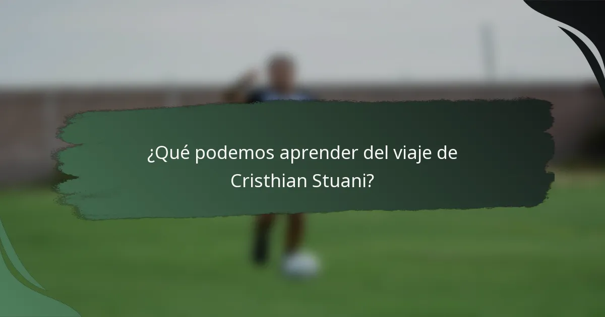 ¿Qué podemos aprender del viaje de Cristhian Stuani?
