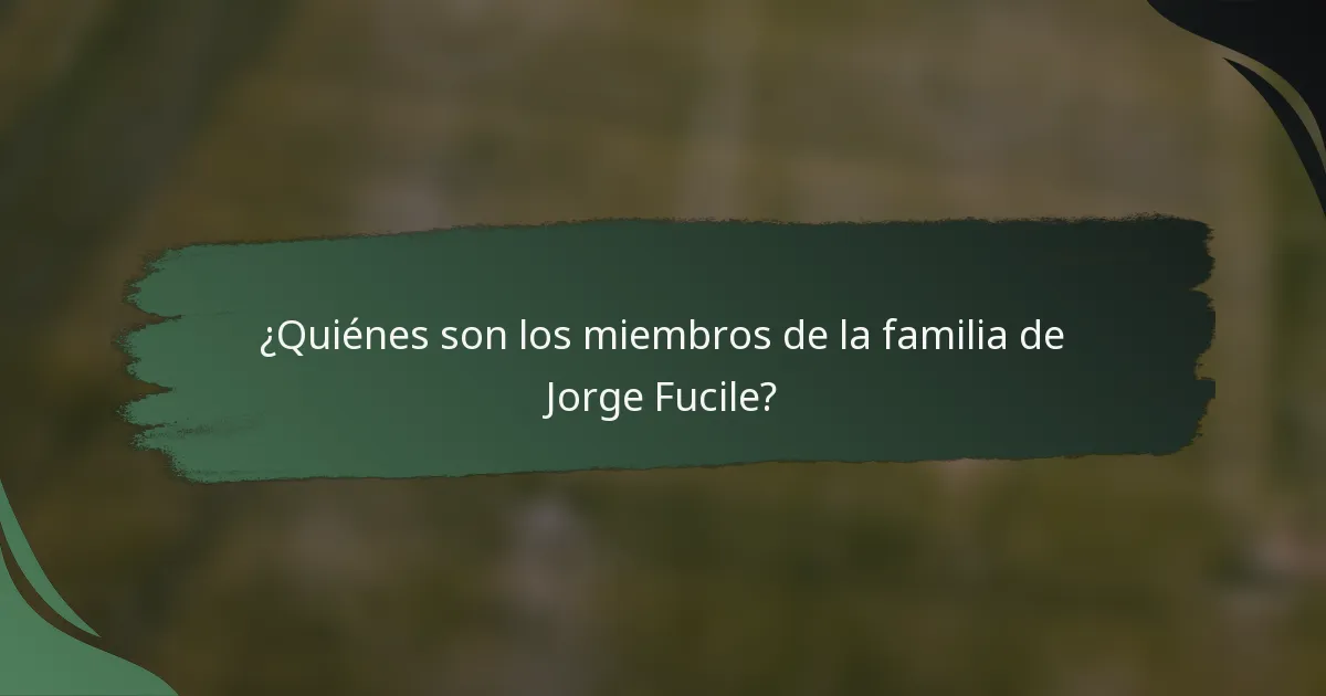 ¿Quiénes son los miembros de la familia de Jorge Fucile?