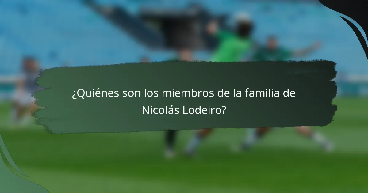 ¿Quiénes son los miembros de la familia de Nicolás Lodeiro?